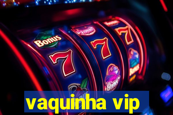 vaquinha vip